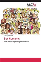 Ludwig Schmidt H, Ludwig Schmidt H. - Ser Humano: