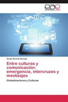Sergio Ricardo Quiroga - Entre culturas y comunicación: emergencia, intercruzes y mestizajes