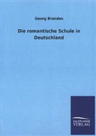 Georg Brandes - Die romantische Schule in Deutschland