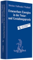 Böttche, Leif Böttcher, Fassbende, Kur Fassbender, Kurt Faßbender, Waldhoff... - Erneuerbare Energien in der Notar- und Gestaltungspraxis, m. CD-ROM