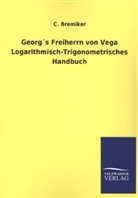 C Bremiker, C. Bremiker - Georg's Freiherrn von Vega Logarithmisch-Trigonometrisches Handbuch
