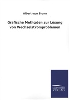 Albert Von Brunn - Grafische Methoden zur Lösung von Wechselstromproblemen
