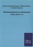 Georg Fr. Benecke, Georg Friedric Benecke, Georg Friedrich Benecke, Georg Friedrich Müller Benecke, Wilhel Müller, Wilhelm Müller... - Mittelhochdeutsches Wörterbuch