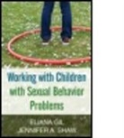 Geraldine Crisci, Gil Eliana, Eliana Gil, Eliana (Gil Center for Healing and Play Gil, Lisa Hunt, Beth Iddings Janik... - Working with Children with Sexual Behavior Problems