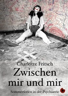 Charlotte Fritsch - Zwischen mir und mir