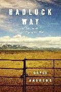 Bryce Andrews - Badluck Way A Year on the Ragged Edge of the West