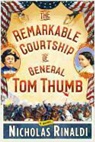 Nicholas Rinaldi - The Remarkable Courtship of General Tom Thumb
