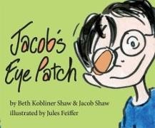 Beth Kobliner, Beth Kobliner Shaw, Beth Kobliner/ Shaw Shaw, Jacob Shaw, Jules Feiffer - Jacob's Eye Patch