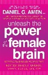 Daniel G. Amen, Daniel G. Md Amen - Unleash the Power of the Female Brain
