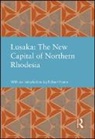 Robert Home, Robert Meller Home, Helen Meller, Robert Home, Home Robert, Helen Meller - Lusaka: The New Capital of Northern Rhodesia
