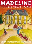 John Bemelmans Marciano - Madeline and the Old House in Paris