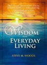 Steve Woods, Steve M. Woods - Wisdom for Everyday Living