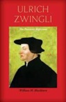 William M. Blackburn - Ulrich Zwingli: The Patriotic Reformer