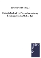 Sarastro GmbH (Hrsg ), Sarastro GmbH (Hrsg., Sarastro GmbH (Hrsg. ) - Energiefachwirt - Formelsammlung