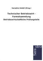 Sarastro GmbH (Hrsg ), Sarastro GmbH (Hrsg., Sarastro GmbH (Hrsg. ) - Technischer Betriebswirt - Formelsammlung