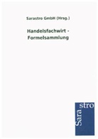 Sarastro GmbH (Hrsg., Sarastro GmbH (Hrsg. ), Sarastr GmbH - Handelsfachwirt - Formelsammlung