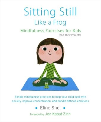 Jon Kabat-Zinn, Myla Kabat-Zinn, Eline Snel, Eline/ Kabat-Zinn Snel, Myla Kabat-Zinn - Sitting Still Like a Frog - Mindfulness Exercises for Kids (And Their Parents)