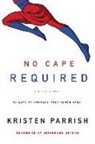 Kristen Parrish - No Cape Required: A Devotional