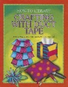 Dana Meachen Rau, Kathleen Petelinsek - Crafting with Duct Tape