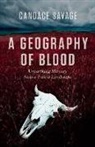 Savage, Candace Savage - A Geography of Blood