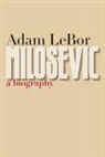 Adam LeBor - Milosevic