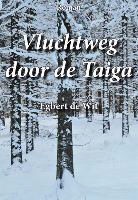 Egbert de Wit - Vluchtweg door de Taiga
