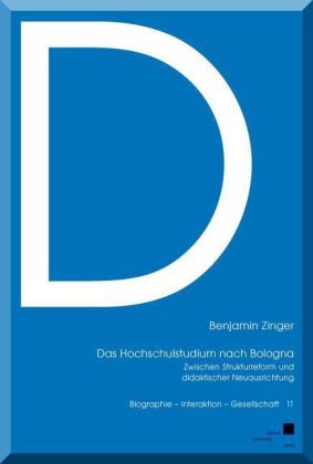 Benjamin Zinger - Das Hochschulstudium nach Bologna Zwischen Strukturreform und didaktischer Neuausrichtung
