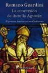 Romano Guardini - La conversión de Aurelio Agustín : el proceso interior en sus confesiones