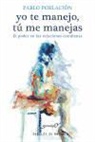 Pablo Población Knappe - Yo te manejo, tú me manejas : el poder en las relaciones cotidianas