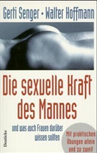 Walter Hoffmann, Gerti Senger - Die sexuelle Kraft des Mannes und was auch Frauen darüber wissen sollten