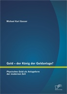 Michael Gasser, Michael K. Gasser, Michael Karl Gasser - Gold - der König der Geldanlage?