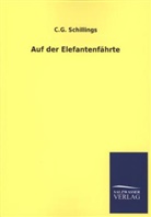 C G Schillings, C. G. Schillings, C.G. Schillings, Carl G. Schillings - Auf der Elefantenfährte