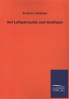 Ernst A Lehmann, Ernst A. Lehmann - Auf Luftpatrouille und Weltfahrt