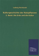 Ludwig Reinhardt - Kulturgeschichte der Nutzpflanzen. Bd.2
