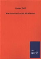 Gustav Wolff - Mechanismus und Vitalismus