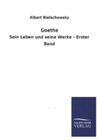Albert Bielschowsky - Goethe. Bd.1