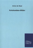 Anton De Waal - Katakomben-Bilder