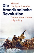 Michael Hochgeschwender - Die Amerikanische Revolution