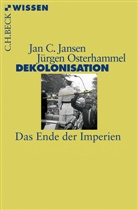 Jansen, Jan Jansen, Jan C Jansen, Jan C. Jansen, Osterhamme, Jürge Osterhammel... - Dekolonisation