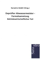Sarastro GmbH (Hrsg ), Sarastro GmbH (Hrsg., Sarastro GmbH (Hrsg. ) - Geprüfter Abwassermeister - Formelsammlung