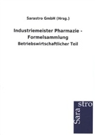 Sarastro GmbH (Hrsg ), Sarastro GmbH (Hrsg., Sarastro GmbH (Hrsg. ) - Industriemeister Pharmazie - Formelsammlung