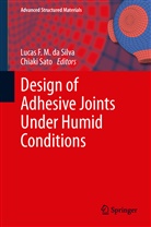 Lucas F. M. Da Silva, Luca F M da Silva, Lucas F M da Silva, Sato, Sato, Chiaki Sato... - Design of Adhesive Joints Under Humid Conditions
