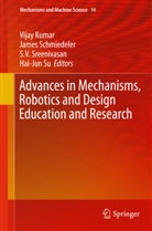 Vijay Kumar, Jame Schmiedeler, James Schmiedeler, S. V. Sreenivasan, Hai-Jun Su, S V Sreenivasan et al - Advances in Mechanisms, Robotics and Design Education and Research