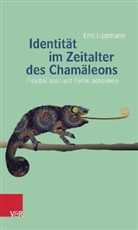 Eric Lippmann - Identit&auml;t im Zeitalter des Cham&auml;leons