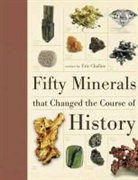 Eric Chaline - Fifty Minerals That Changed the Course of History