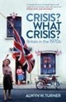 Alwyn W Turner, Alwyn W. Turner, Turner Alwyn W. - Crisis? What Crisis?