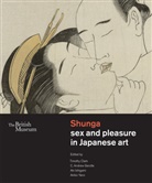 Timothy Clark, Timothy Gerstle Clark, C. Andrew Gerstle, Aki Ishigami, Akiko Yano, Timothy Clark... - Shunga : Sex and Pleasure in Japanese Art