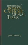 James T. Bretzke, James T. (Professor of Moral Theology Bretzke, Bretzke James T., Sj James T. Bretzke - Handbook of Roman Catholic Moral Terms