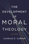 Charles E. Curran, Charles E. (Scurlock University Professor of Human Values Curran,  Curran Charles E. - Development of Moral Theology - Five Strands