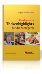 Brigitt Bäcker, Brigitte Bäcker, Udo Bäcker - Renditestarke Thekenhighlights für die Metzgerei